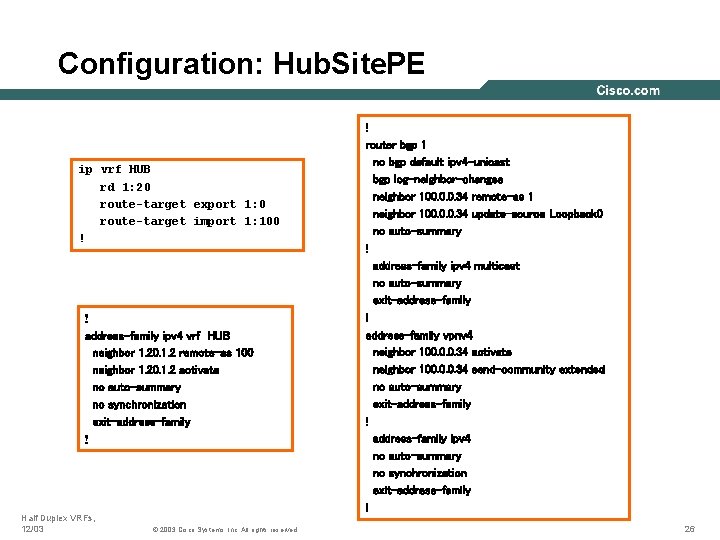 Configuration: Hub. Site. PE ip vrf HUB rd 1: 20 route-target export 1: 0