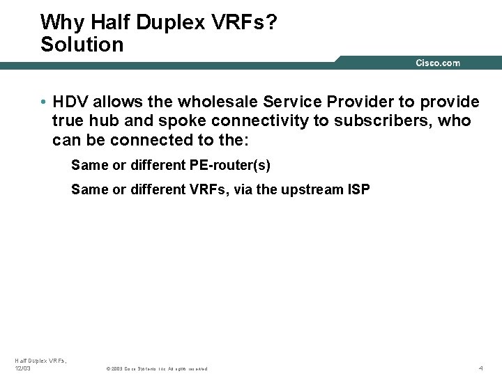Why Half Duplex VRFs? Solution • HDV allows the wholesale Service Provider to provide