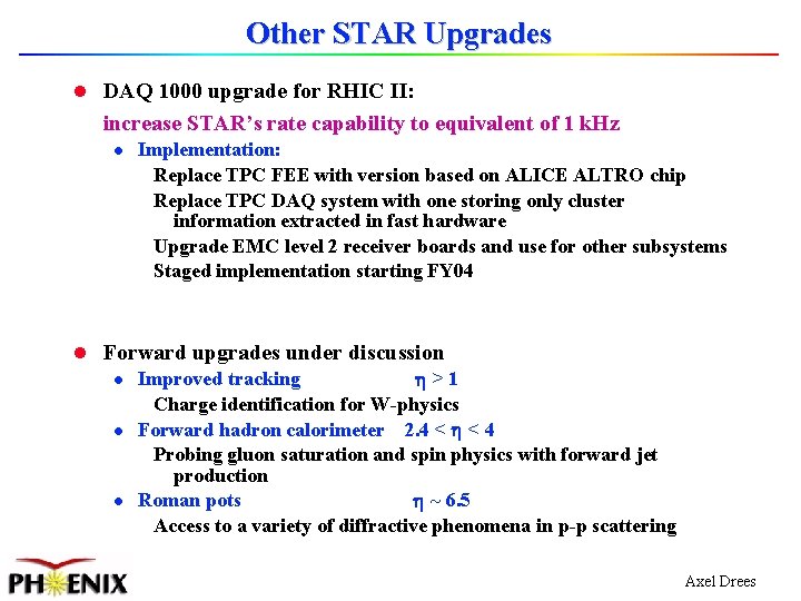 Other STAR Upgrades l DAQ 1000 upgrade for RHIC II: increase STAR’s rate capability