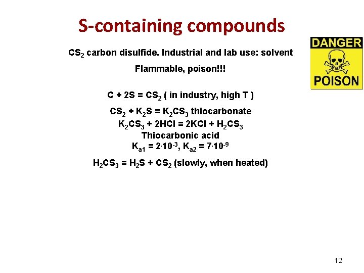S-containing compounds CS 2 carbon disulfide. Industrial and lab use: solvent Flammable, poison!!! C