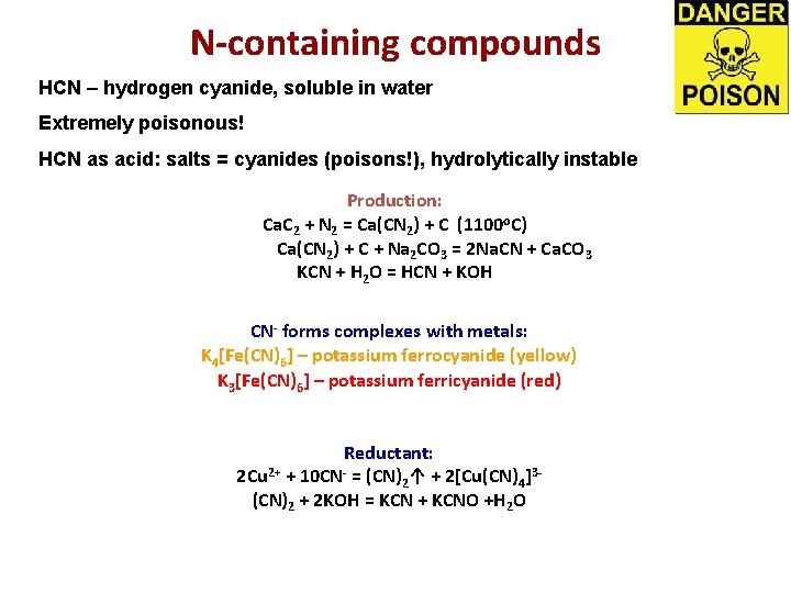 N-containing compounds HCN – hydrogen cyanide, soluble in water Extremely poisonous! HCN as acid:
