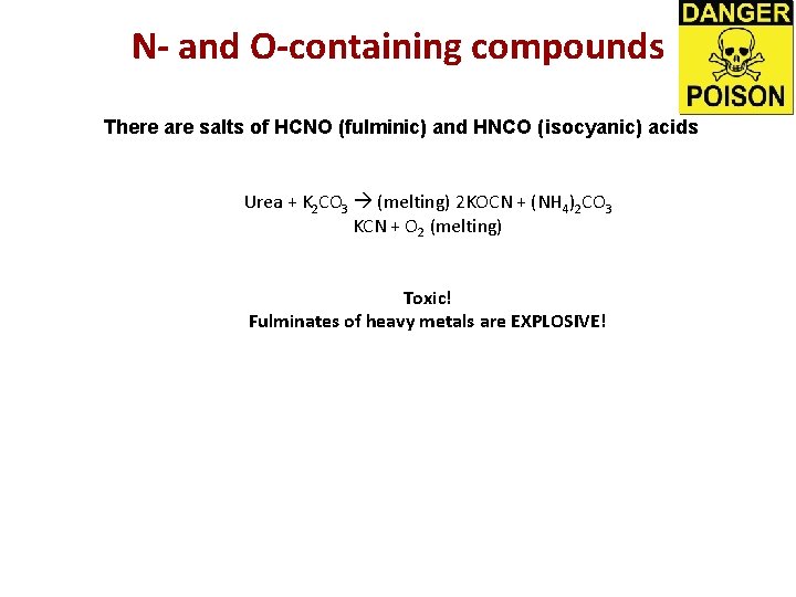 N- and O-containing compounds There are salts of HCNO (fulminic) and HNCO (isocyanic) acids