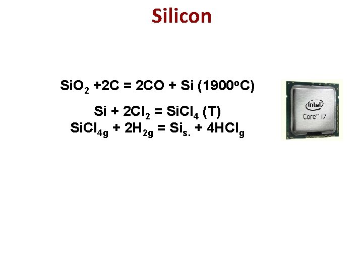 Silicon Si. O 2 +2 C = 2 CO + Si (1900 o. C)