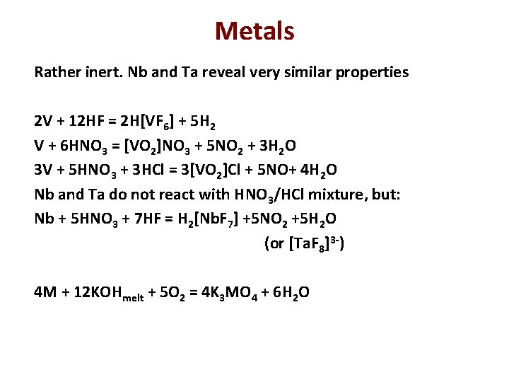 Metals Rather inert. Nb and Ta reveal very similar properties 2 V + 12