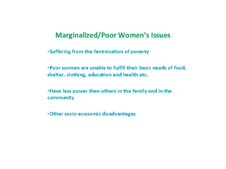 Marginalized/Poor Women’s Issues • Suffering from the feminization of poverty • Poor women are