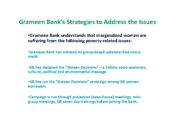 Grameen Bank’s Strategies to Address the Issues • Grameen Bank understands that marginalized women