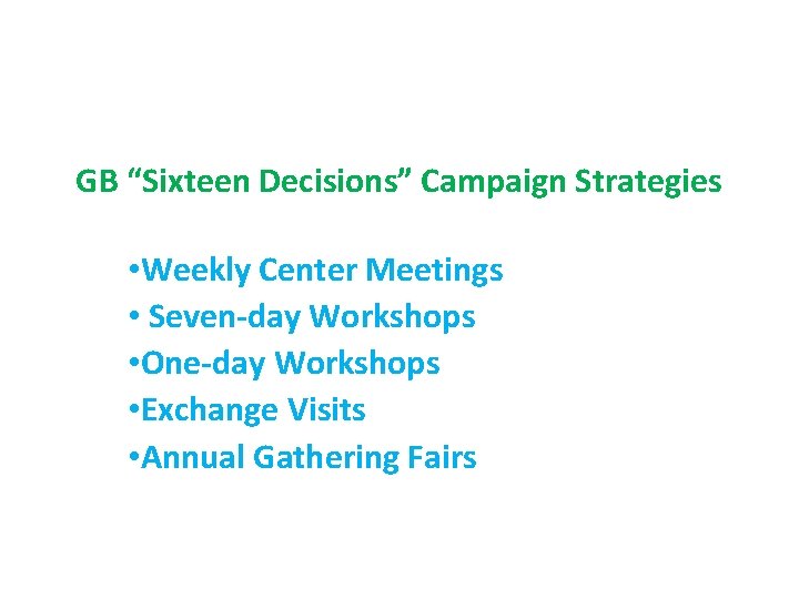 GB “Sixteen Decisions” Campaign Strategies • Weekly Center Meetings • Seven-day Workshops • One-day