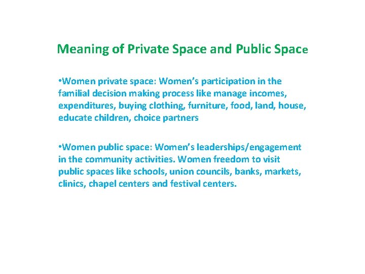 Meaning of Private Space and Public Space • Women private space: Women’s participation in