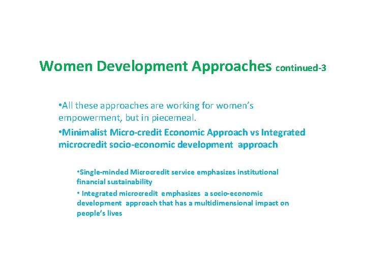 Women Development Approaches continued-3 • All these approaches are working for women’s empowerment, but