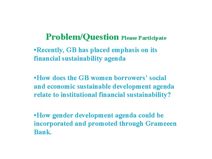 Problem/Question Please Participate • Recently, GB has placed emphasis on its financial sustainability agenda