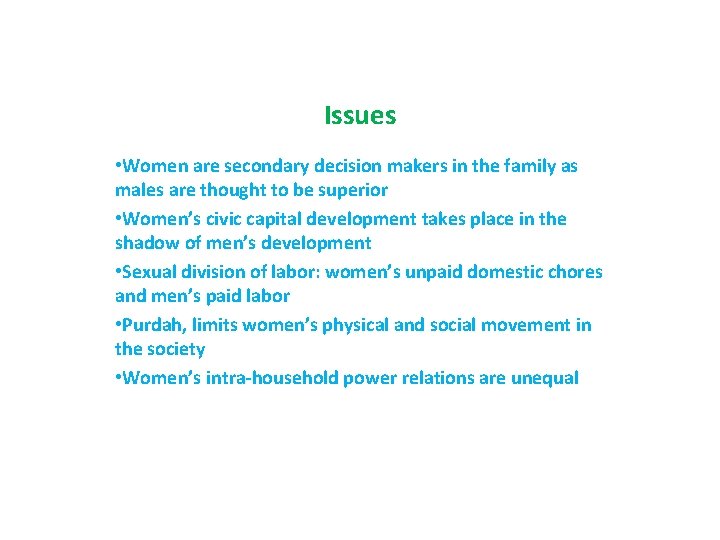 Issues • Women are secondary decision makers in the family as males are thought