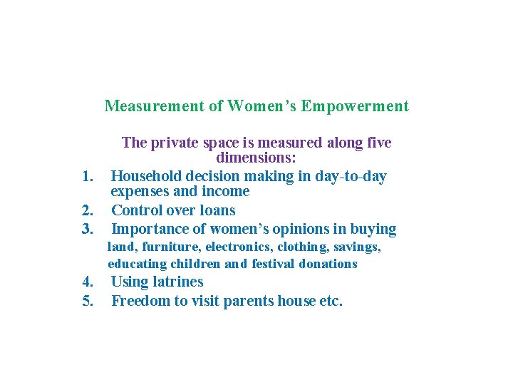 Measurement of Women’s Empowerment 1. 2. 3. The private space is measured along five