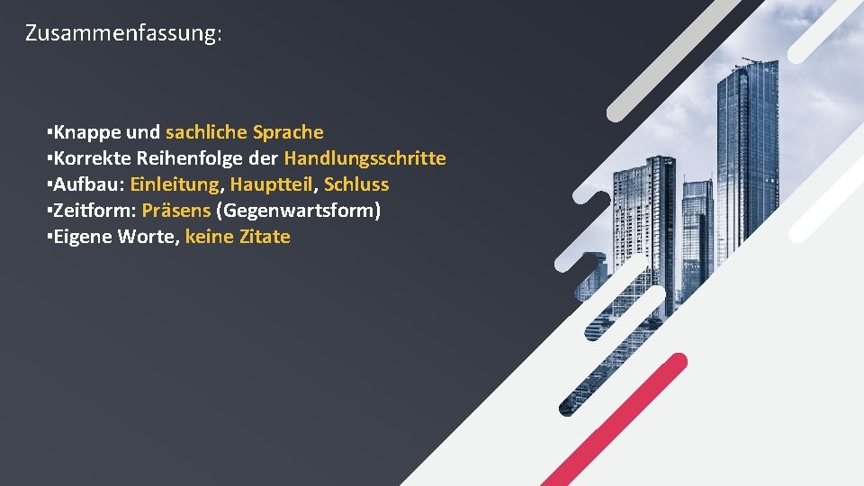 Zusammenfassung: ▪Knappe und sachliche Sprache ▪Korrekte Reihenfolge der Handlungsschritte ▪Aufbau: Einleitung, Hauptteil, Schluss ▪Zeitform: