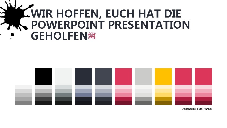 WIR HOFFEN, EUCH HAT DIE POWERPOINT PRESENTATION GEHOLFEN ﷺ Designed by Luca/Hannes 