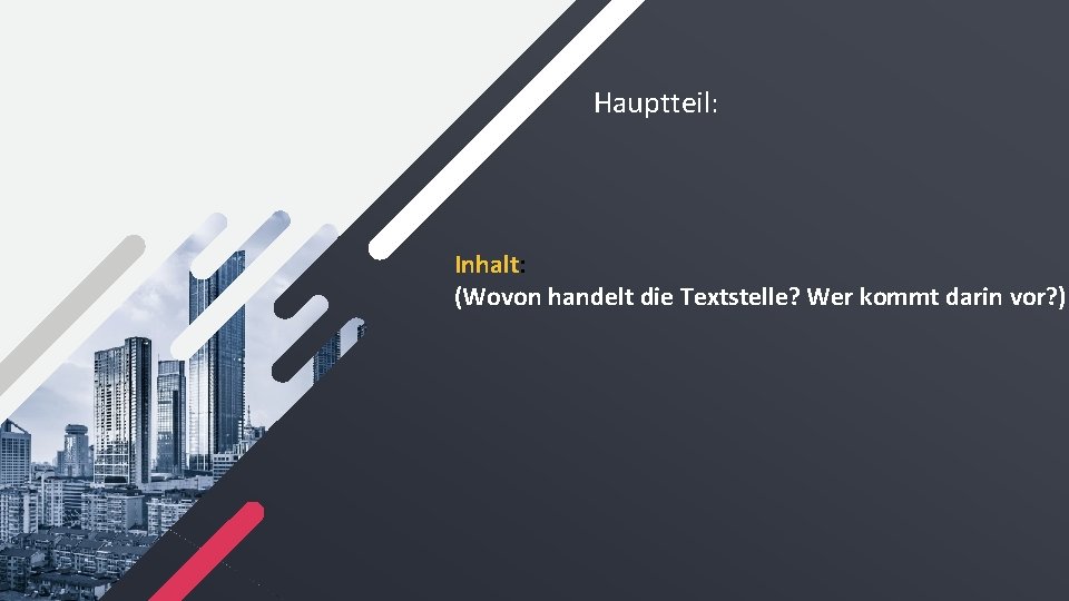 Hauptteil: Inhalt: (Wovon handelt die Textstelle? Wer kommt darin vor? ) 