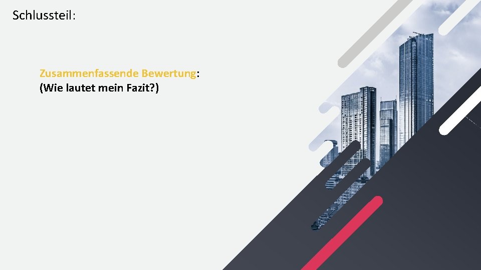 Schlussteil: Zusammenfassende Bewertung: (Wie lautet mein Fazit? ) 