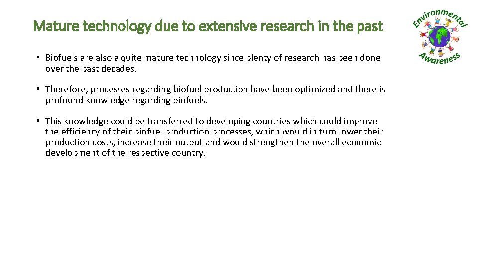 Mature technology due to extensive research in the past • Biofuels are also a