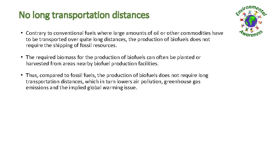 No long transportation distances • Contrary to conventional fuels where large amounts of oil