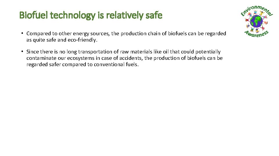 Biofuel technology is relatively safe • Compared to other energy sources, the production chain