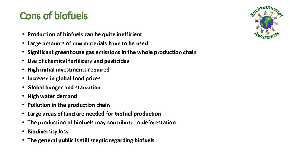Cons of biofuels • • • • Production of biofuels can be quite inefficient
