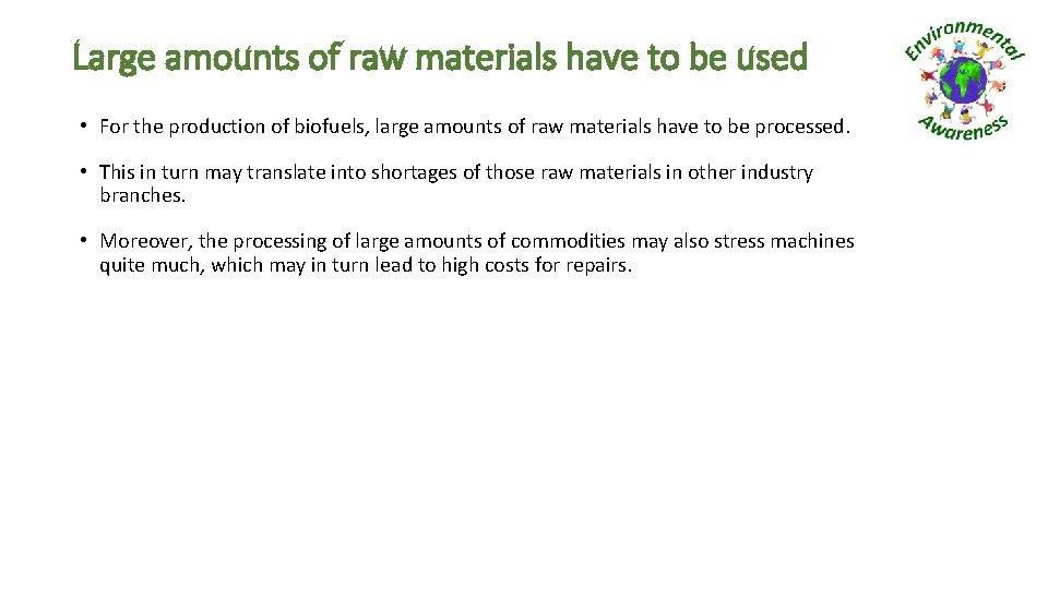 Large amounts of raw materials have to be used • For the production of