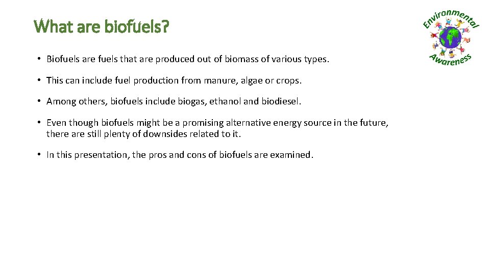 What are biofuels? • Biofuels are fuels that are produced out of biomass of