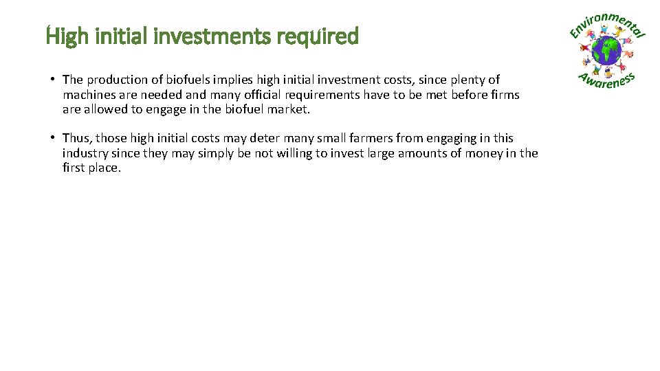 High initial investments required • The production of biofuels implies high initial investment costs,