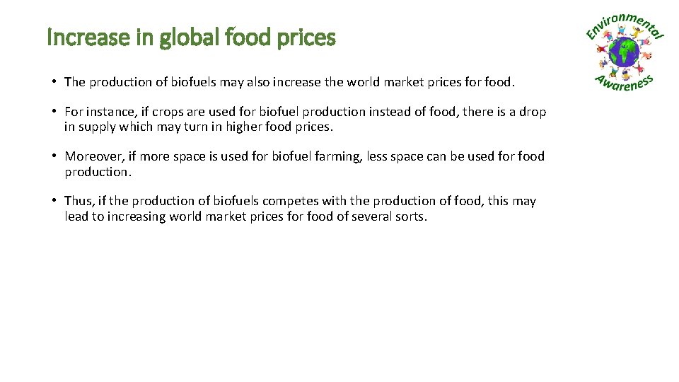 Increase in global food prices • The production of biofuels may also increase the