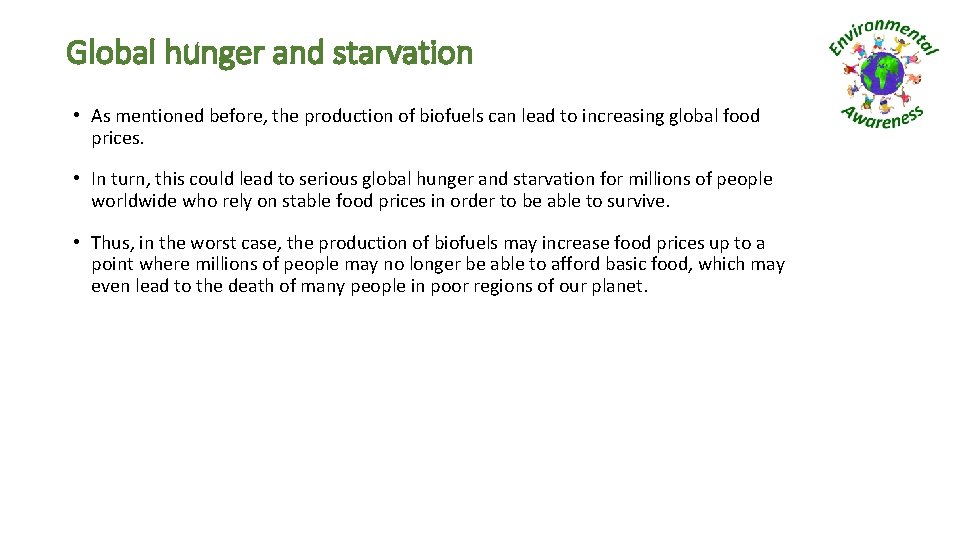 Global hunger and starvation • As mentioned before, the production of biofuels can lead