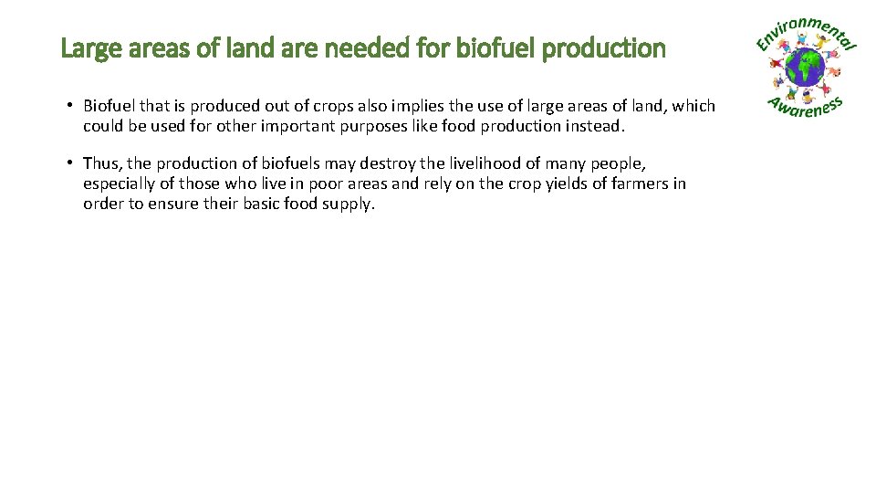 Large areas of land are needed for biofuel production • Biofuel that is produced