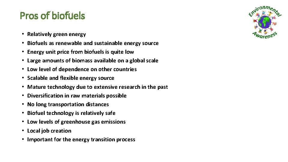Pros of biofuels • • • • Relatively green energy Biofuels as renewable and