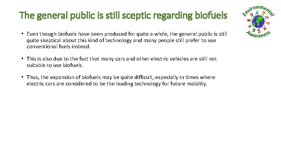 The general public is still sceptic regarding biofuels • Even though biofuels have been