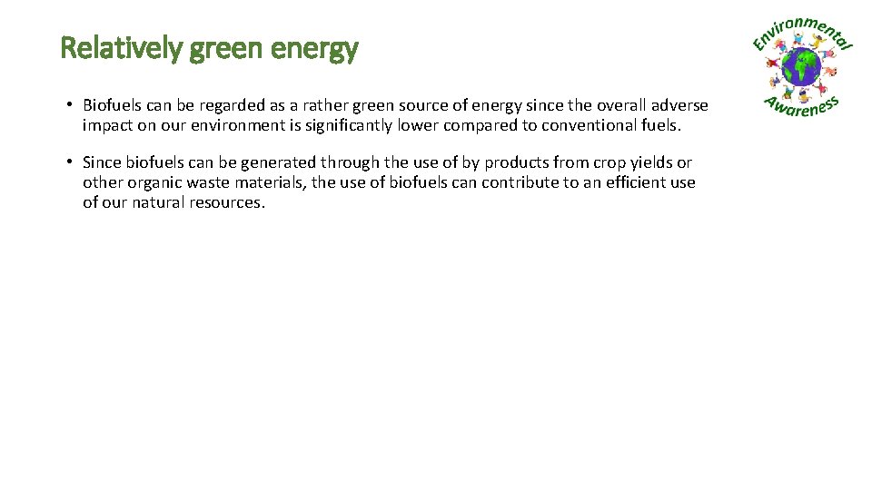 Relatively green energy • Biofuels can be regarded as a rather green source of