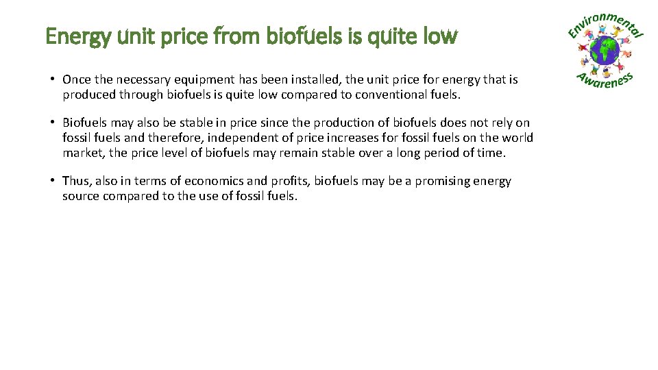 Energy unit price from biofuels is quite low • Once the necessary equipment has