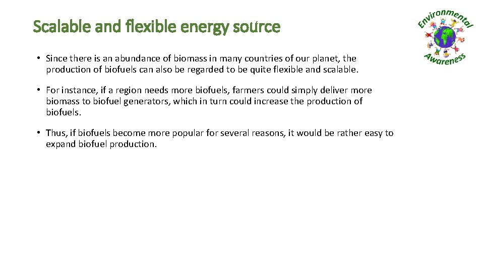 Scalable and flexible energy source • Since there is an abundance of biomass in