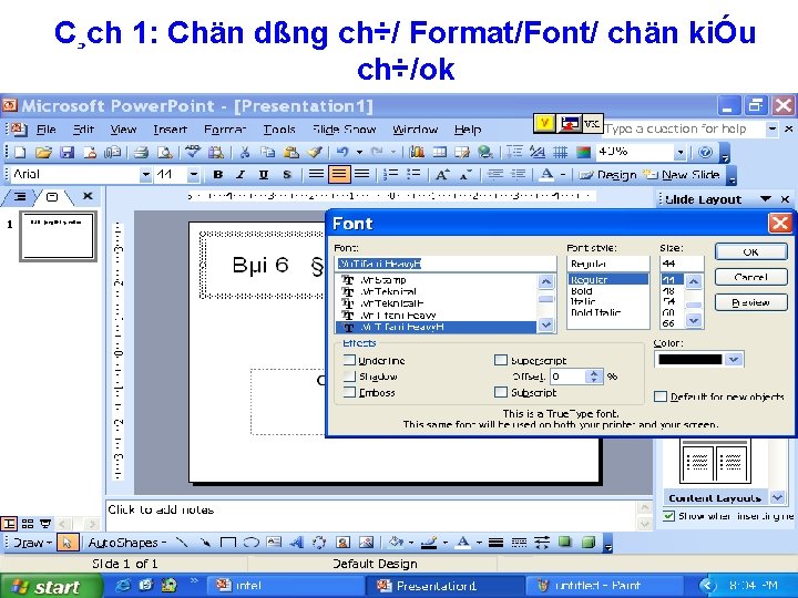 C¸ch 1: Chän dßng ch÷/ Format/Font/ chän kiÓu ch÷/ok 