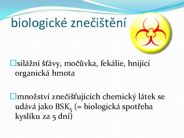 biologické znečištění �silážní šťávy, močůvka, fekálie, hnijící organická hmota �množství znečišťujících chemický látek se