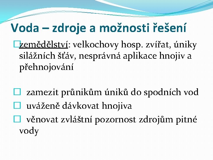 Voda – zdroje a možnosti řešení �zemědělství: velkochovy hosp. zvířat, úniky silážních šťáv, nesprávná