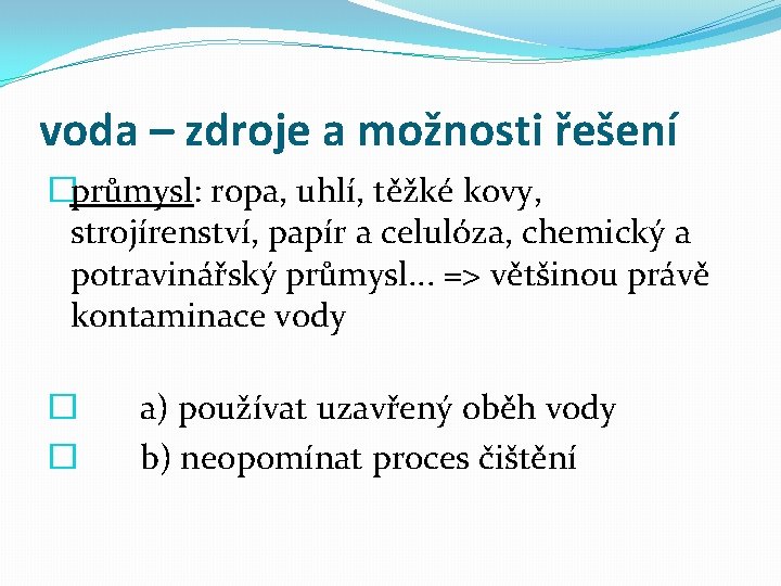 voda – zdroje a možnosti řešení �průmysl: ropa, uhlí, těžké kovy, strojírenství, papír a