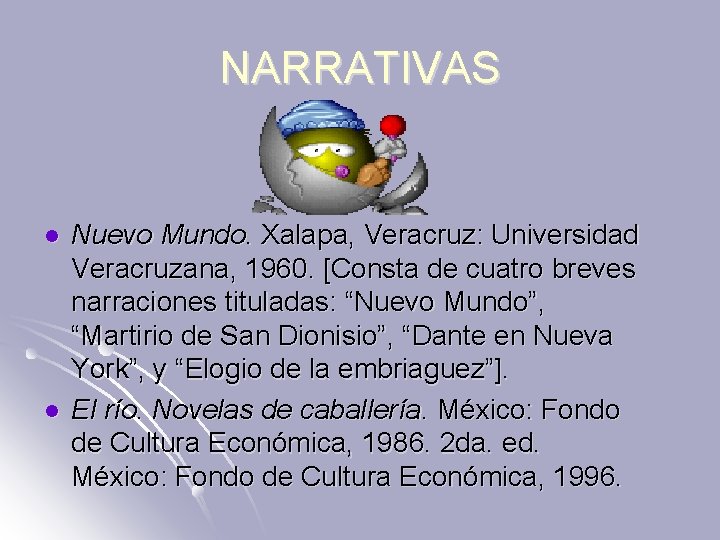 NARRATIVAS l l Nuevo Mundo. Xalapa, Veracruz: Universidad Veracruzana, 1960. [Consta de cuatro breves