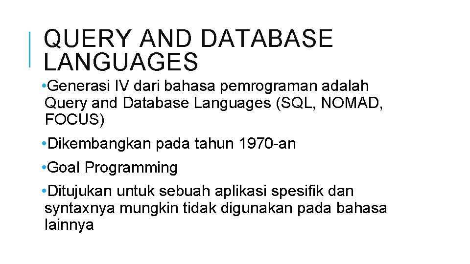 QUERY AND DATABASE LANGUAGES • Generasi IV dari bahasa pemrograman adalah Query and Database