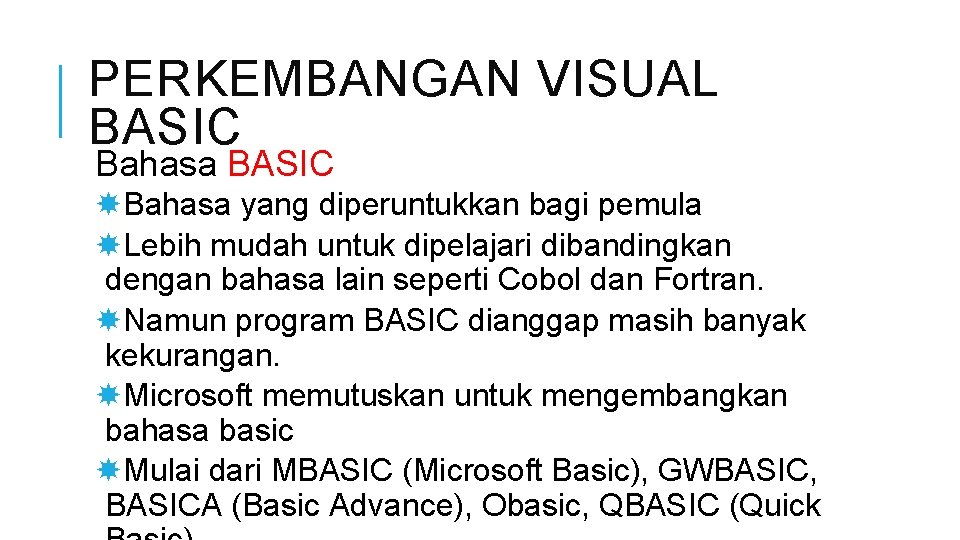 PERKEMBANGAN VISUAL BASIC Bahasa BASIC Bahasa yang diperuntukkan bagi pemula Lebih mudah untuk dipelajari