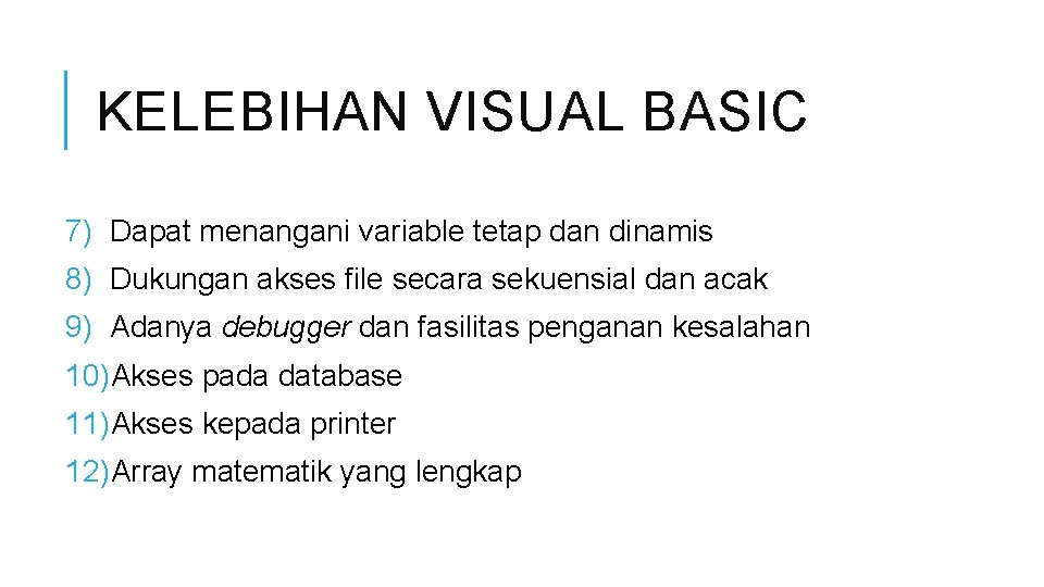 KELEBIHAN VISUAL BASIC 7) Dapat menangani variable tetap dan dinamis 8) Dukungan akses file