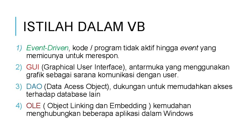 ISTILAH DALAM VB 1) Event-Driven, kode / program tidak aktif hingga event yang memicunya