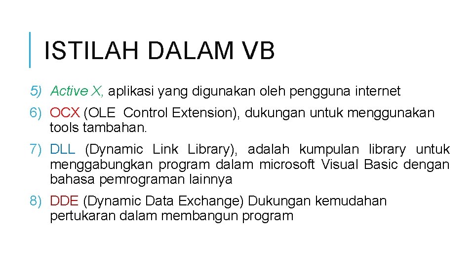 ISTILAH DALAM VB 5) Active X, aplikasi yang digunakan oleh pengguna internet 6) OCX