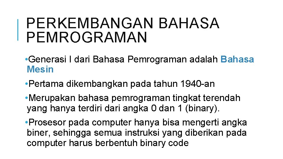 PERKEMBANGAN BAHASA PEMROGRAMAN • Generasi I dari Bahasa Pemrograman adalah Bahasa Mesin • Pertama