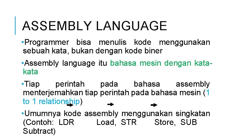 ASSEMBLY LANGUAGE • Programmer bisa menulis kode menggunakan sebuah kata, bukan dengan kode biner