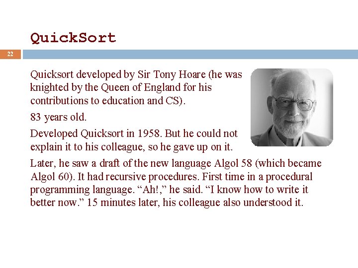 Quick. Sort 22 Quicksort developed by Sir Tony Hoare (he was knighted by the