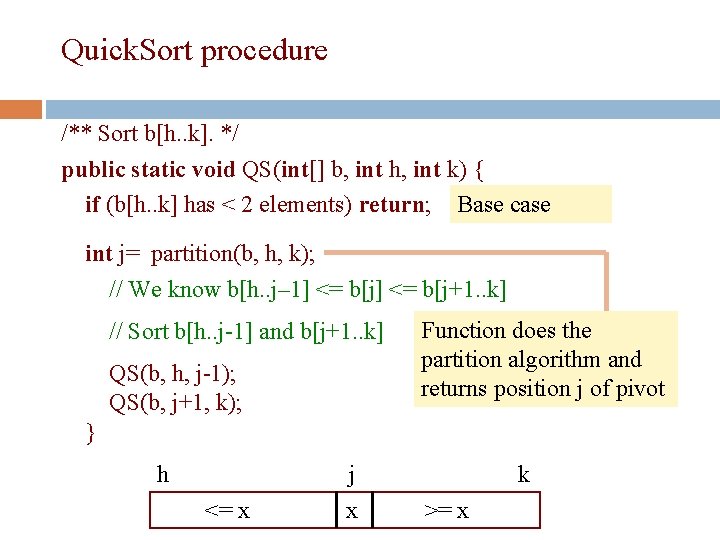 Quick. Sort procedure 27 /** Sort b[h. . k]. */ public static void QS(int[]