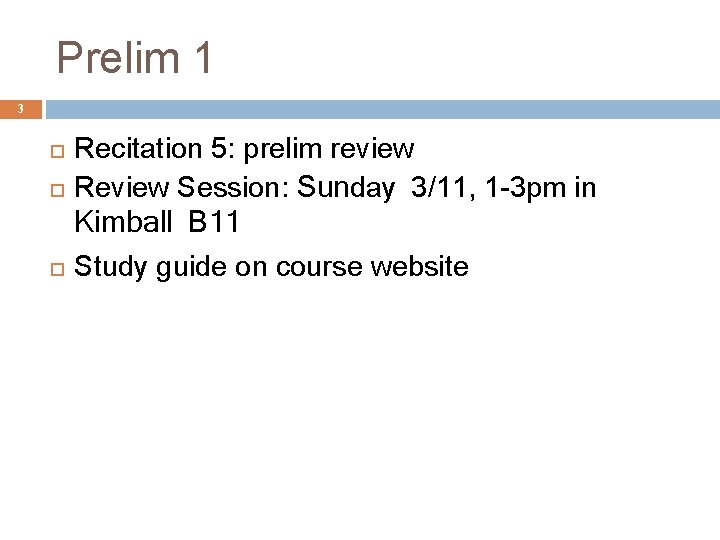 Prelim 1 3 Recitation 5: prelim review Review Session: Sunday 3/11, 1 -3 pm